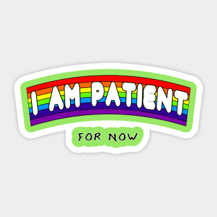 I AM PATIENT... for now Sticker